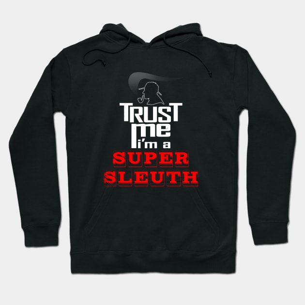 Sherlock Holmes Trust Me Super Sleuth Detective Meme Hoodie by BoggsNicolas